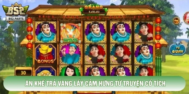 Ăn khế trả vàng lấy cảm hứng từ truyện cổ tích