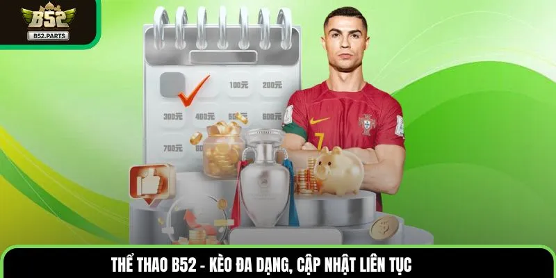 Thể thao B52 – kèo đa dạng, cập nhật liên tục