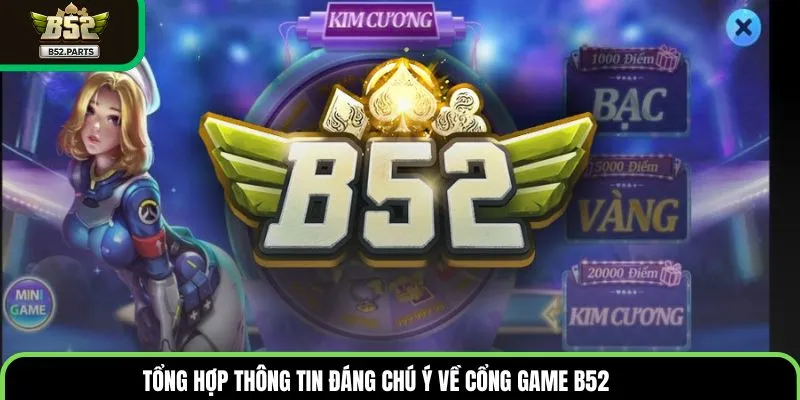 Tổng hợp thông tin đáng chú ý về cổng game B52