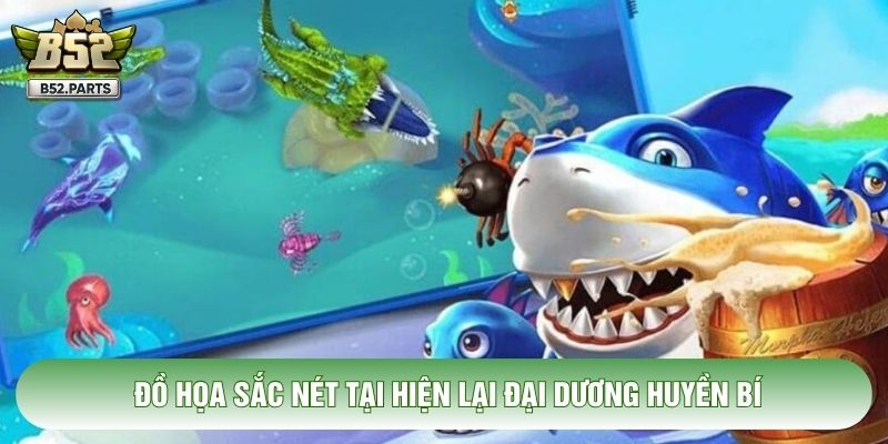Đồ họa sắc nét tại hiện lại đại dương huyền bí