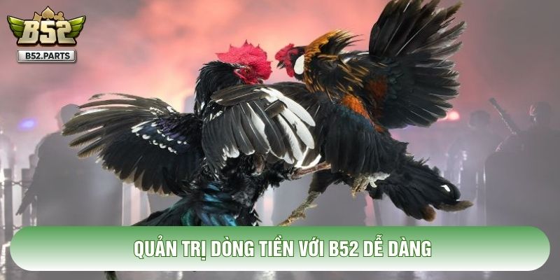 Quản trị dòng tiền với B52 dễ dàng