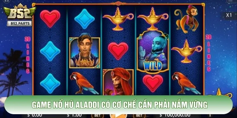 Game nổ hũ Aladdi có cơ chế cần phải nắm vững