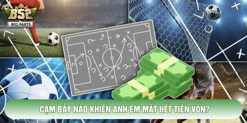 Cạm bẫy nào khiến anh em mất hết tiền vốn?