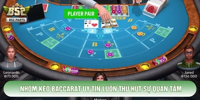 Nhóm kéo baccarat uy tín luôn thu hút sự quan tâm