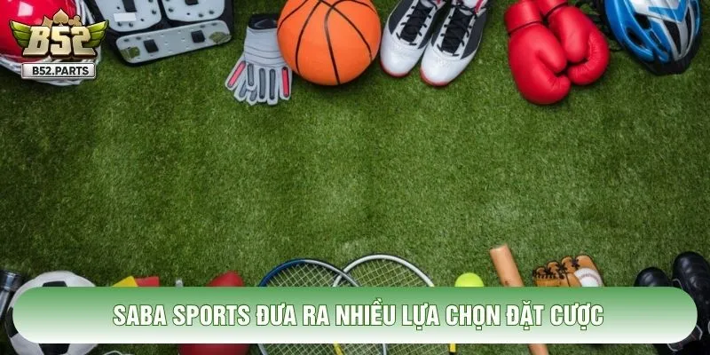 Saba Sports đưa ra nhiều lựa chọn đặt cược