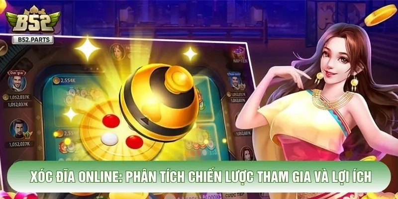 Xóc Đĩa Online: Phân Tích Chiến Lược Tham Gia Và Lợi Ích